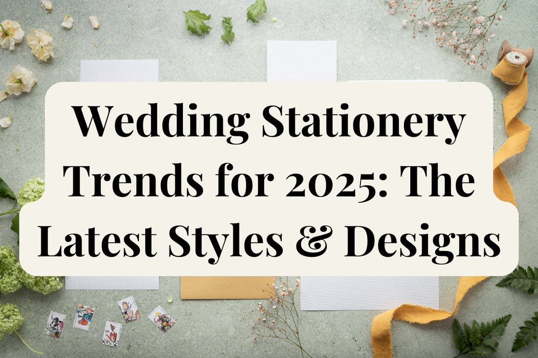 Wedding Stationery Trends for 2025: The Latest Styles & Designs