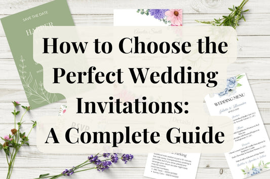 How to Choose the Perfect Wedding Invitations: A Complete Guide