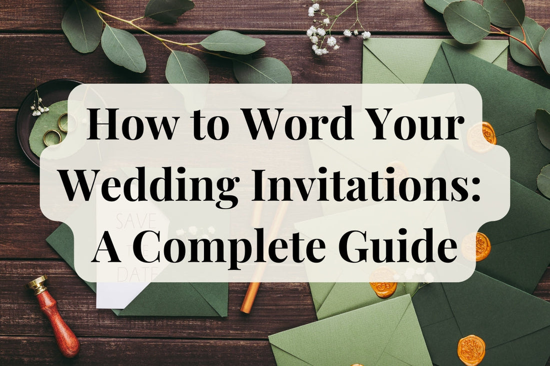 How to Word Your Wedding Invitations: A Complete Guide